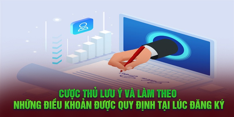 Cược thủ lưu ý và làm theo những điều khoản được quy định tại lúc đăng ký