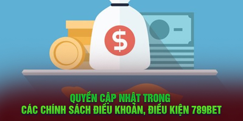 Quyền cập nhật trong các chính sách điều khoản, điều kiện 789Bet