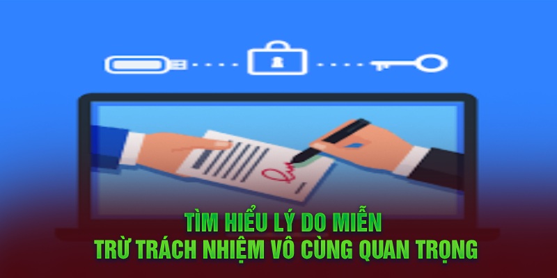 Tìm hiểu lý do miễn trừ trách nhiệm vô cùng quan trọng