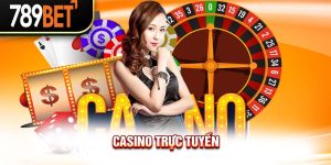 Casino Trực Tuyến - Thiên Đường Game Trả Thưởng Tại 789BET